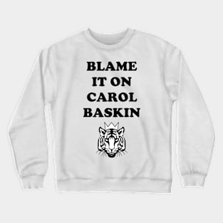 Blame It On Carol Baskin Crewneck Sweatshirt